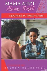 Cover image for Mama Ain't Always Right: A Journey to Forgiveness