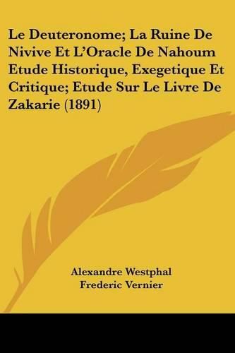 Cover image for Le Deuteronome; La Ruine de Nivive Et L'Oracle de Nahoum Etude Historique, Exegetique Et Critique; Etude Sur Le Livre de Zakarie (1891)