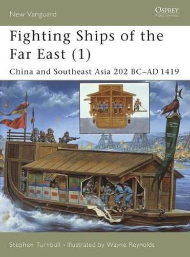 Fighting Ships of the Far East (1): China and Southeast Asia 202 BC-AD 1419