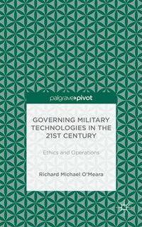 Cover image for Governing Military Technologies in the 21st Century: Ethics and Operations