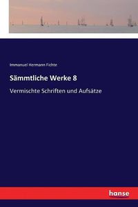 Cover image for Sammtliche Werke 8: Vermischte Schriften und Aufsatze