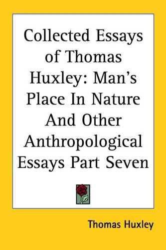 Cover image for Collected Essays of Thomas Huxley: Man's Place in Nature and Other Anthropological Essays Part Seven