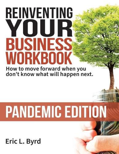 Cover image for Reinventing Your Business Workbook: Pandemic Edition: How to move forward when you don't know what will happen next.