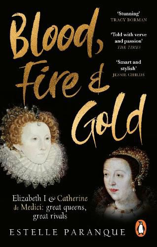 Blood, Fire and Gold: The story of Elizabeth I and Catherine de Medici