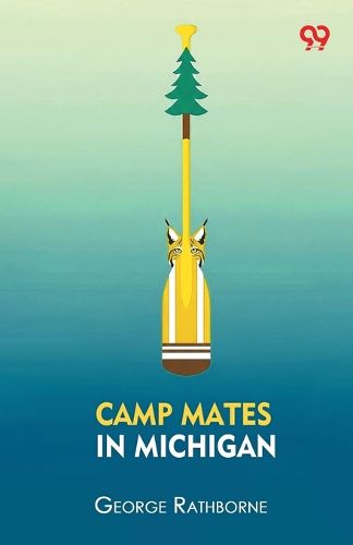 Cover image for Camp Mates In MichiganOr With Pack And Paddle In The Pine Woods (Edition1)