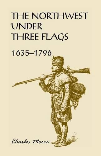 The Northwest Under Three Flags: 1635-1796