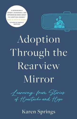 Cover image for Adoption Through the Rearview Mirror: Learning from Stories of Heartache and Hope