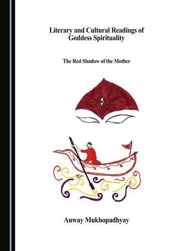 Cover image for Literary and Cultural Readings of Goddess Spirituality: The Red Shadow of the Mother