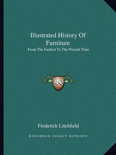 Illustrated History of Furniture: From the Earliest to the Present Time