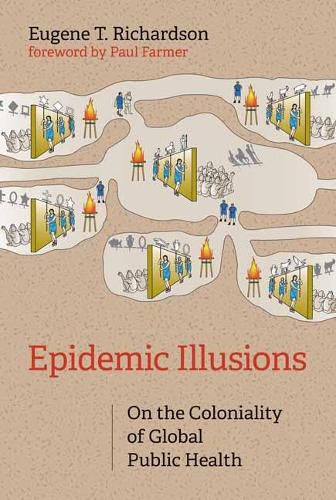 Cover image for Epidemic Illusions: On the Coloniality of Global Public Health