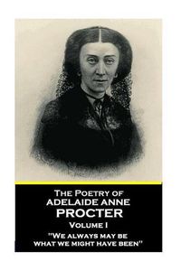 Cover image for The Poetry of Adelaide Anne Procter - Volume I