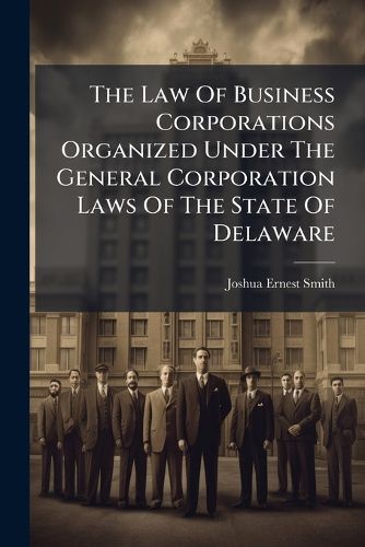 Cover image for The Law Of Business Corporations Organized Under The General Corporation Laws Of The State Of Delaware