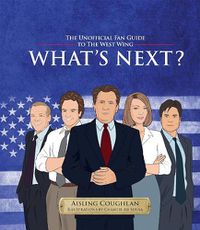 Cover image for What's Next?: The Unofficial Fan Guide to The West Wing