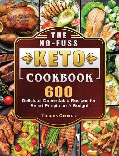 Cover image for The No-Fuss Keto Cookbook: 600 Delicious Dependable Recipes for Smart People on A Budget