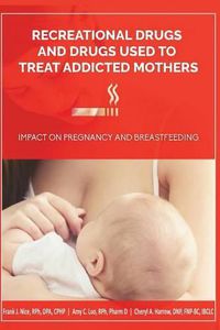 Cover image for Recreational Drugs and Drugs Used to Treat Addicted Mothers: : Impact on Pregnancy and Breastfeeding