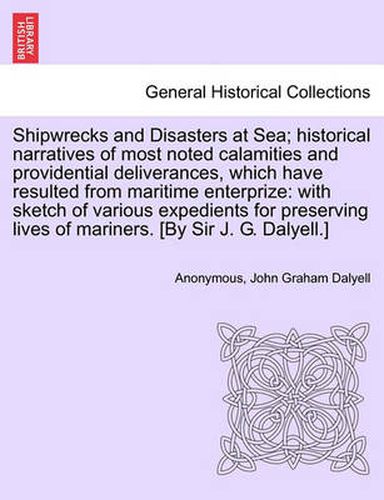 Cover image for Shipwrecks and Disasters at Sea; Historical Narratives of Most Noted Calamities and Providential Deliverances, Which Have Resulted From Maritime Lives of Mariners, Volume II