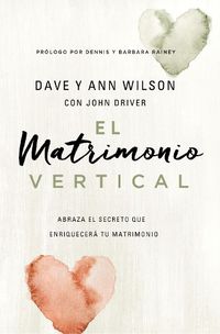 Cover image for El Matrimonio Vertical: Abraza El Secreto Que Enriquecera Tu Matrimonio