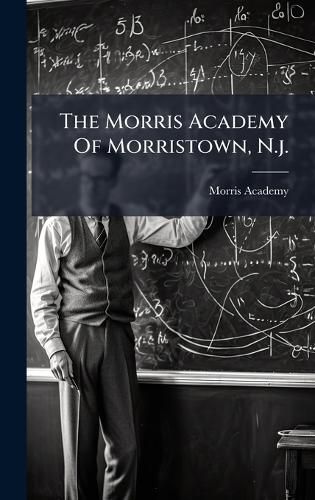 Cover image for The Morris Academy Of Morristown, N.j.
