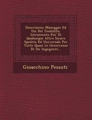 Cover image for Descrizione Maneggio Ed Usi del Teodolito, Istrumento Piu' Di Qualunque Altro Sicuro Spedito Ed Universale Per Tutte Quasi Le Occorrenze Di Un Ingegnere...