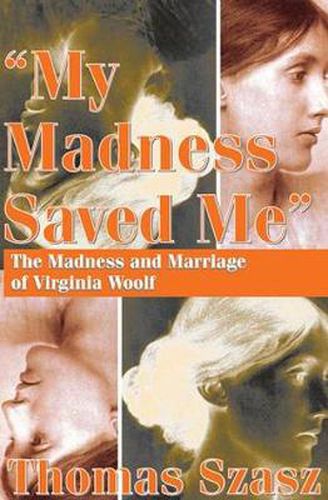 Cover image for My Madness Saved Me: The Madness and Marriage of Virginia Woolf