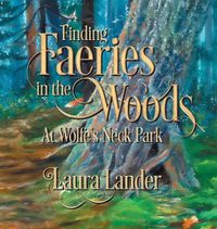 Cover image for Finding Faeries in the Woods at Wolfe's Neck Park