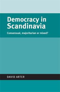Cover image for Democracy in Scandinavia: Consensual, Majoritarian or Mixed?