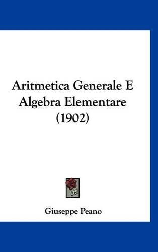 Cover image for Aritmetica Generale E Algebra Elementare (1902)