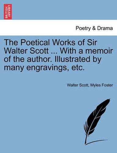 Cover image for The Poetical Works of Sir Walter Scott ... with a Memoir of the Author. Illustrated by Many Engravings, Etc.