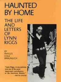 Cover image for Haunted by Home: The Life and Letters of Lynn Riggs