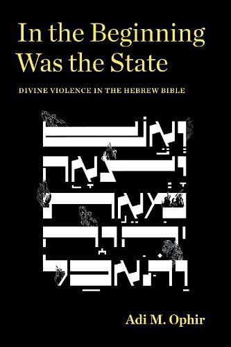 Cover image for In the Beginning Was the State: Divine Violence in the Hebrew Bible