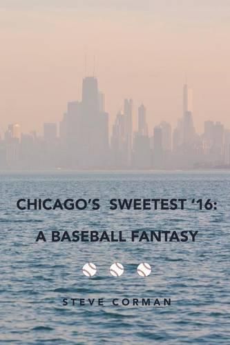 Cover image for Chicago's Sweetest '16: : A Baseball Fantasy