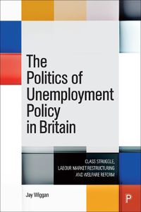 Cover image for The Politics of Unemployment Policy in Britain