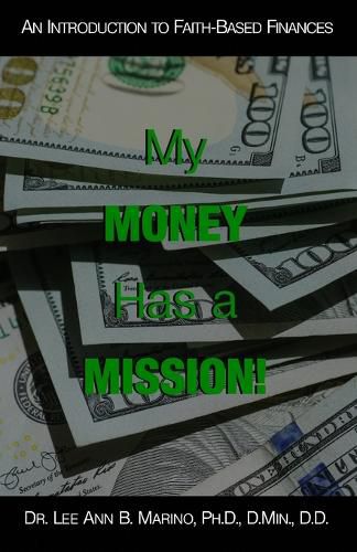 Cover image for My Money Has A Mission!: An Instructional Guide For Faith-Based Finances