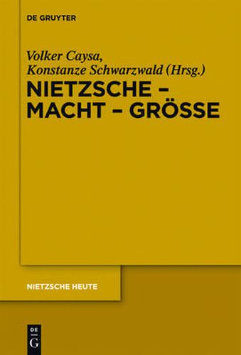 Nietzsche - Macht - Groesse: Nietzsche - Philosoph der Groesse der Macht oder der Macht der Groesse