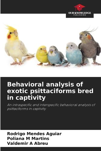 Cover image for Behavioral analysis of exotic psittaciforms bred in captivity