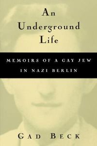 Cover image for An Underground Life: Memoirs of a Gay Jew in Nazi Berlin