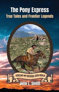 Cover image for The Pony Express: True Tales and Frontier Legends