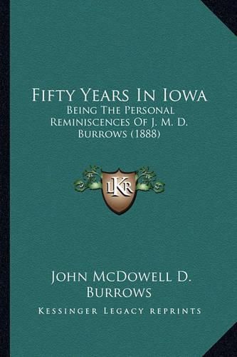 Cover image for Fifty Years in Iowa: Being the Personal Reminiscences of J. M. D. Burrows (1888)