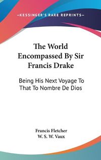 Cover image for The World Encompassed by Sir Francis Drake: Being His Next Voyage to That to Nombre de Dios