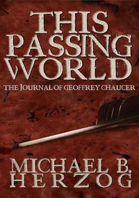 Cover image for This Passing World: A Novel about Geoffrey Chaucer