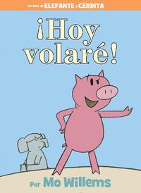 Cover image for !Hoy Volare! (an Elephant and Piggie Book, Spanish Edition)
