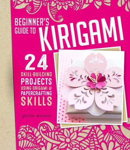 Origami + Papercrafting = Kirigami: 24 Skill-Building Projects for the Absolute Beginner