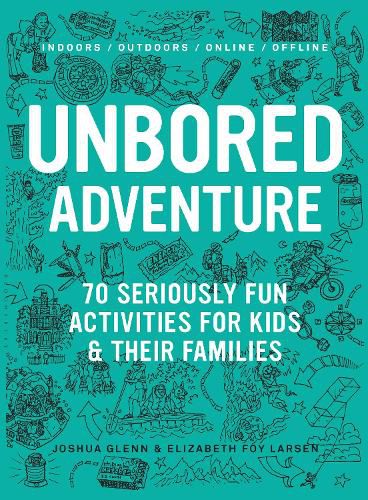 UNBORED Adventure: 70 Seriously Fun Activities for Kids and Their Families