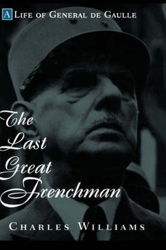 The Last Great Frenchman: A Life of General De Gaulle