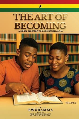 Cover image for The Art of Becoming a Moral Blueprint for Generation Alpha Volume Two