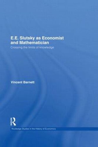 Cover image for E.E. Slutsky as Economist and Mathematician: Crossing the Limits of Knowledge