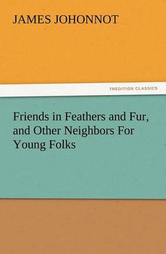 Cover image for Friends in Feathers and Fur, and Other Neighbors For Young Folks