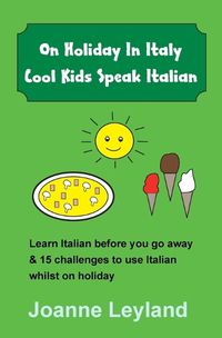 Cover image for On Holiday In Italy Cool Kids Speak Italian: Learn Italian before you go away & 15 challenges to use Italian whilst on holiday