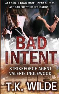 Cover image for Bad Intent: Strikeforce Agent Valerie Inglewood