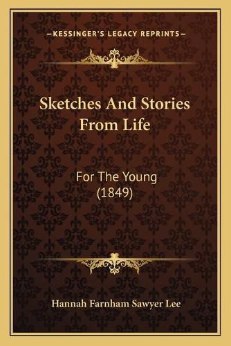 Cover image for Sketches and Stories from Life: For the Young (1849)